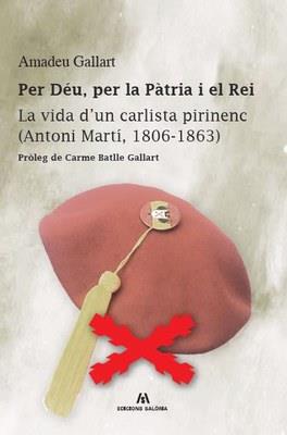 PER DÉU, PER LA PÀTRIA I EL REI. LA VIDA D'UN CARLISTA PIRINENC (ANTONI MARTÍ, 1806-1863) | 9788412467109 | GALLART, AMADEU | Llibreria La Puça | Llibreria online d'Arsèguel - Comprar llibres en català online - Llibres Andorra i Pirineu