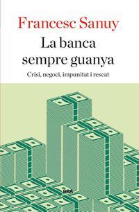 BANCA SEMPRE GUANYA, LA | 9788482646923 | SANUY, FRANCESC | Llibreria La Puça | Llibreria online d'Arsèguel - Comprar llibres en català online - Llibres Andorra i Pirineu