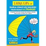 LAURA LIPS EN HABLA COMO LOS INGLESES FRASES HECHAS EN EL TRABAJO | 9788494535413 | CHIDGEY, PAUL/LITTLE, KAY/LASALA, CLARA | Llibreria La Puça | Llibreria online d'Arsèguel - Comprar llibres en català online - Llibres Andorra i Pirineu