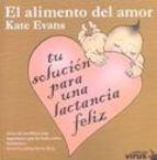 ALIMENTO DEL AMOR, EL. TU SOLUCIÓN PARA UNA LACTANCIA FELIZ | 9788492559527 | EVANS, KATE | Llibreria La Puça | Llibreria online d'Arsèguel - Comprar llibres en català online - Llibres Andorra i Pirineu