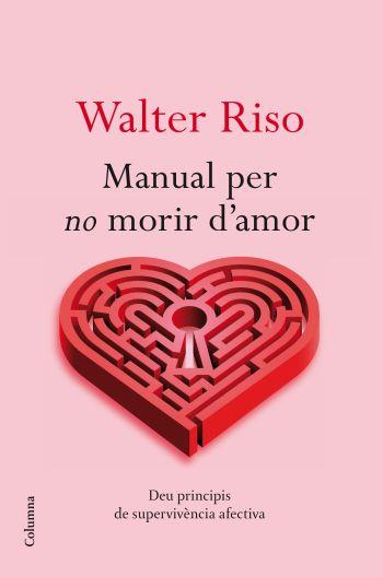 MANUAL PER NO MORIR D'AMOR | 9788466413732 | RISO,WALTER | Llibreria La Puça | Llibreria online d'Arsèguel - Comprar llibres en català online - Llibres Andorra i Pirineu