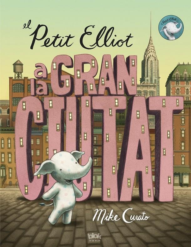 PETIT ELLIOT A LA GRAN CIUTAT, EL | 9788416075355 | CURATO, MIKE | Llibreria La Puça | Llibreria online d'Arsèguel - Comprar llibres en català online - Llibres Andorra i Pirineu