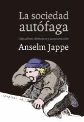SOCIEDAD AUTÓFAGA, LA. CAPITALISMO, DESMESURA Y AUTODESTRUCCIÓN | 9788417386207 | JAPPE, ANSELM | Llibreria La Puça | Llibreria online d'Arsèguel - Comprar llibres en català online - Llibres Andorra i Pirineu