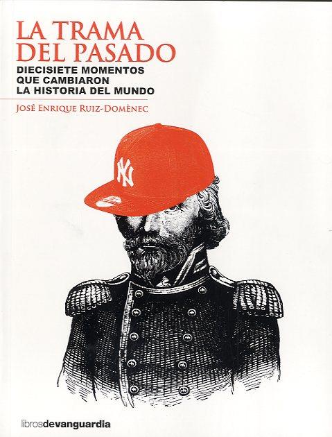 TRAMA DEL PASADO, LA. DIECISIETE MOMENTOS QUE CAMBIARON LA HISTORIA DEL MUNDO | 9788496642805 | RUIZ-DOMENEC, JOSE ENRIQUE | Llibreria La Puça | Llibreria online d'Arsèguel - Comprar llibres en català online - Llibres Andorra i Pirineu