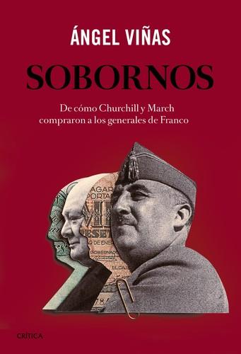 SOBORNOS. DE CÓMO CHURCHILL Y MARCH COMPRARON A LOS GENERALES DE FRANCO | 9788416771011 | VIÑAS, ÁNGEL | Llibreria La Puça | Llibreria online d'Arsèguel - Comprar llibres en català online - Llibres Andorra i Pirineu