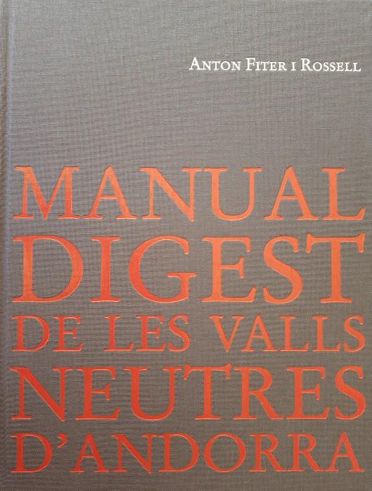 MANUAL DIGEST DE LES VALLS NEUTRES D'ANDORRA | 9789992066058 | FITER I ROSSELL, ANTONI | Llibreria La Puça | Llibreria online d'Andorra - Comprar llibres en català online - Llibres Andorra i Pirineu