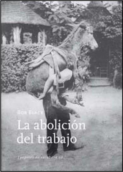 ABOLICIÓN DEL TRABAJO, LA | 9788494029684 | BLACK, BOB | Llibreria La Puça | Llibreria online d'Arsèguel - Comprar llibres en català online - Llibres Andorra i Pirineu