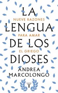 LENGUA DE LOS DIOSES, LA .NUEVE RAZONES PARA AMAR EL GRIEGO | 9788430618811 | MARCOLONGO, ANDREA | Llibreria La Puça | Llibreria online d'Arsèguel - Comprar llibres en català online - Llibres Andorra i Pirineu