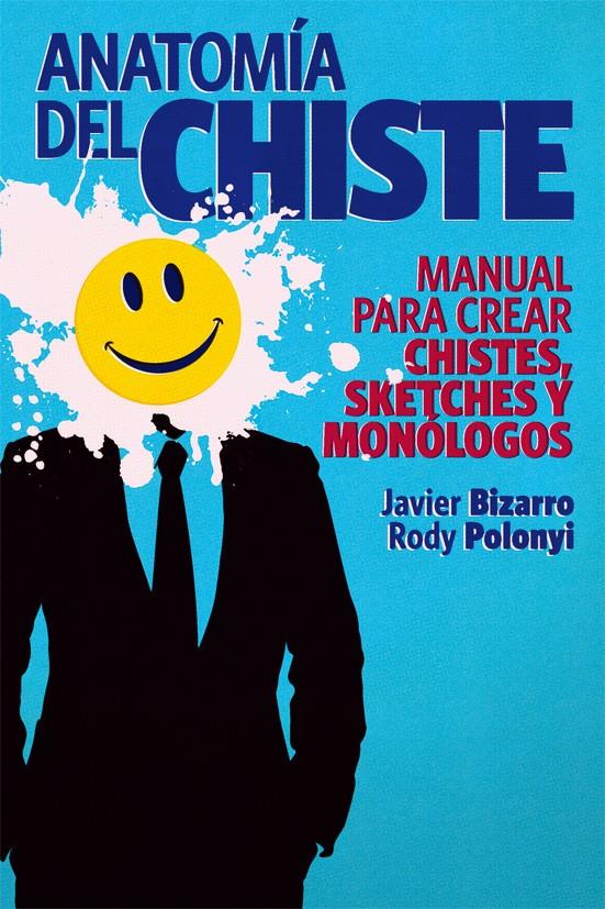 ANATOMIA DEL CHISTE.MANUAL PARA CREAR CHISTES,SKETCHES Y MONOLOGOS | 9788415405245 | BIZARRO,JAVIER POLONYI,RODY | Llibreria La Puça | Llibreria online d'Arsèguel - Comprar llibres en català online - Llibres Andorra i Pirineu