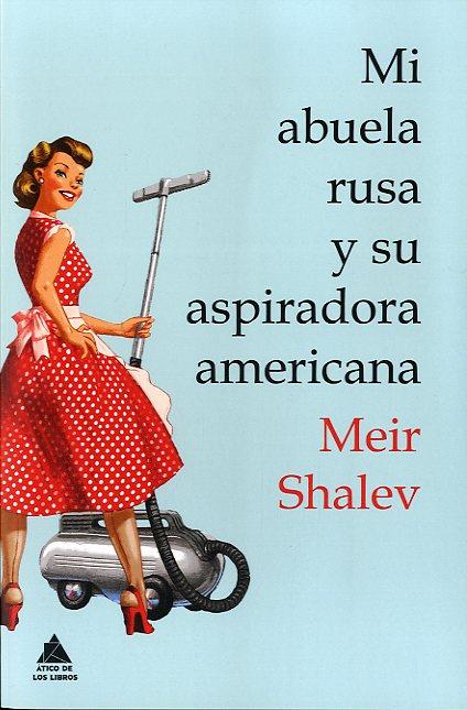 MI ABUELA RUSA Y SU ASPIRADORA AMERICANA | 9788493971946 | SHALEV, MEIR | Llibreria La Puça | Llibreria online d'Arsèguel - Comprar llibres en català online - Llibres Andorra i Pirineu