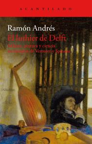 LUTHIER DE DELFT, EL. MÚSICA, PINTURA Y CIENCIA EN TIEMPOS DE VERMEER Y SPINOZA | 9788415689799 | ANDRÉS, RAMÓN | Llibreria La Puça | Llibreria online d'Arsèguel - Comprar llibres en català online - Llibres Andorra i Pirineu