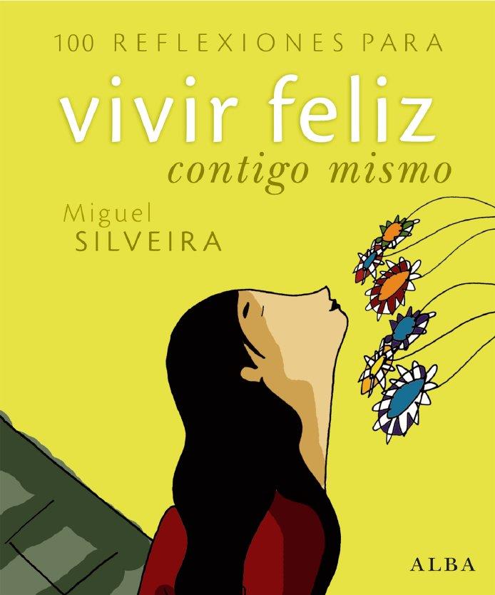 100 REFLEXIONES PARA VIVIR FELIZ CONTIGO MISMO | 9788484284260 | SILVEIRA,MIGUEL | Llibreria La Puça | Llibreria online d'Arsèguel - Comprar llibres en català online - Llibres Andorra i Pirineu