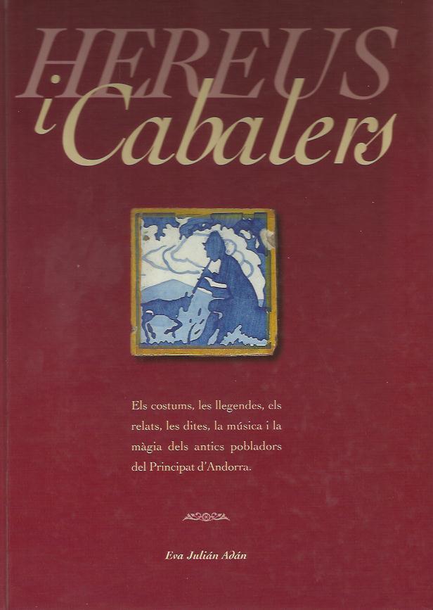 HEREUS I CABALERS. ELS COSTUMS, LES LLEGENDES, ... | 9789992012222 | JULIAN ADAN, EVA | Llibreria La Puça | Llibreria online d'Andorra - Comprar llibres en català online - Llibres Andorra i Pirineu