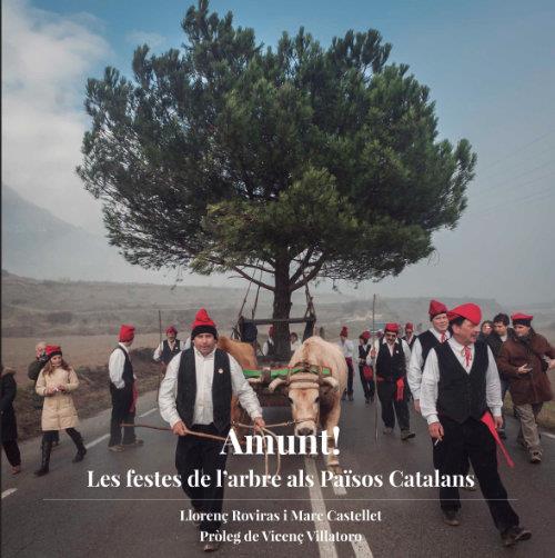 AMUNT. LES FESTES DE L'ARBRE ALS PAÏSOS CATALANS | 9788494748400 | ROVIRAS, LLORENÇ - CASTELLET, MARC | Llibreria La Puça | Llibreria online d'Andorra - Comprar llibres en català online - Llibres Andorra i Pirineu