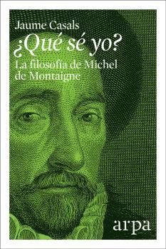 QUÉ SÉ YO? LA FILOSOFÍA DE MICHEL DE MONTAIGNE | 9788416601783 | CASALS, JAUME | Llibreria La Puça | Llibreria online d'Arsèguel - Comprar llibres en català online - Llibres Andorra i Pirineu