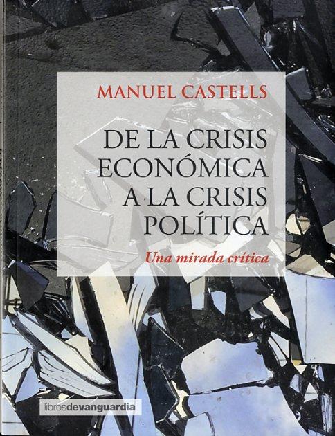 DE LA CRISIS ECONÓMICA A LA CRISIS POLÍTICA. UNA MIRADA CRÍTICA | 9788416372249 | CASTELLS, MANUEL | Llibreria La Puça | Llibreria online d'Arsèguel - Comprar llibres en català online - Llibres Andorra i Pirineu