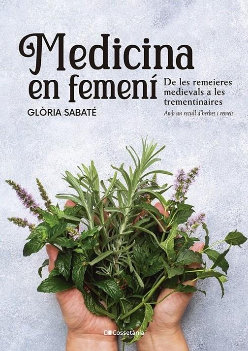 MEDICINA EN FEMENÍ. DE LES REMEIERES MEDIEVALS A LES TREMENTINAIRES | 9788413562599 | SABATÉ, GLÒRIA | Llibreria La Puça | Llibreria online d'Andorra - Comprar llibres en català online - Llibres Andorra i Pirineu