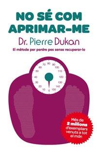 NO SE COM APRIMAR-ME | 9788482649733 | DUKAN,PIERRE | Llibreria La Puça | Llibreria online d'Arsèguel - Comprar llibres en català online - Llibres Andorra i Pirineu