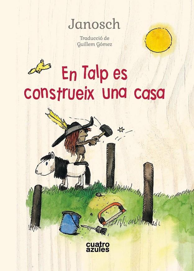 EN TALP ES CONSTRUEIX UNA CASA | 9788494724572 | JANOSCH | Llibreria La Puça | Llibreria online d'Arsèguel - Comprar llibres en català online - Llibres Andorra i Pirineu