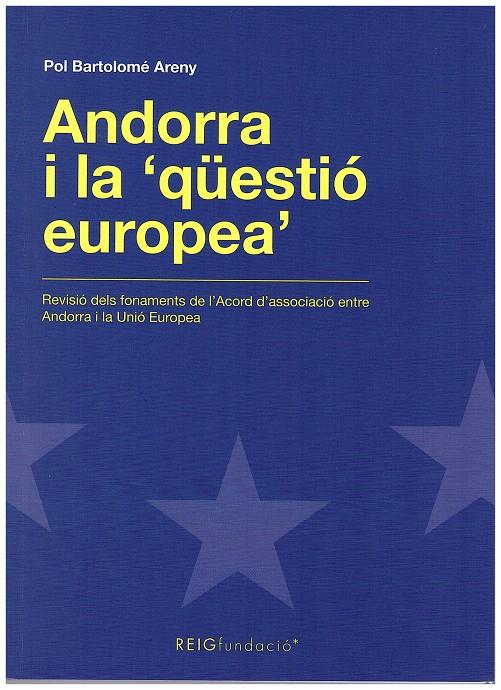 ANDORRA I LA "QÜESTIÓ EUROPEA". REVISIÓ DELS FONAMENTS DE L'ACORD D'ASSOCIACIÓ ENTRE ANDORRA I LA U.E. | 9789992058299 | BARTOLOMÉ ARENY, POL | Llibreria La Puça | Llibreria online d'Arsèguel - Comprar llibres en català online - Llibres Andorra i Pirineu
