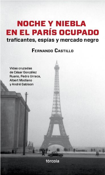 NOCHE Y NIEBLA EN EL PARIS OCUPADO.TRAFICANTES,ESPIAS Y MERCADO NEGRO | 9788415174554 | CASTILLO,FERNANDO | Llibreria La Puça | Llibreria online d'Arsèguel - Comprar llibres en català online - Llibres Andorra i Pirineu