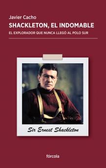SHACKLETON, EL INDOMABLE. EL EXPLORADOR QUE NUNCA LLEGÓ AL POLO SUR | 9788415174851 | CACHO, JAVIER | Llibreria La Puça | Llibreria online d'Arsèguel - Comprar llibres en català online - Llibres Andorra i Pirineu