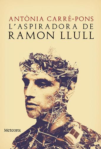 ASPIRADORA DE RAMON LLULL, L' | 9788494542817 | CARRÉ-PONS, ANTÒNIA | Llibreria La Puça | Llibreria online d'Arsèguel - Comprar llibres en català online - Llibres Andorra i Pirineu