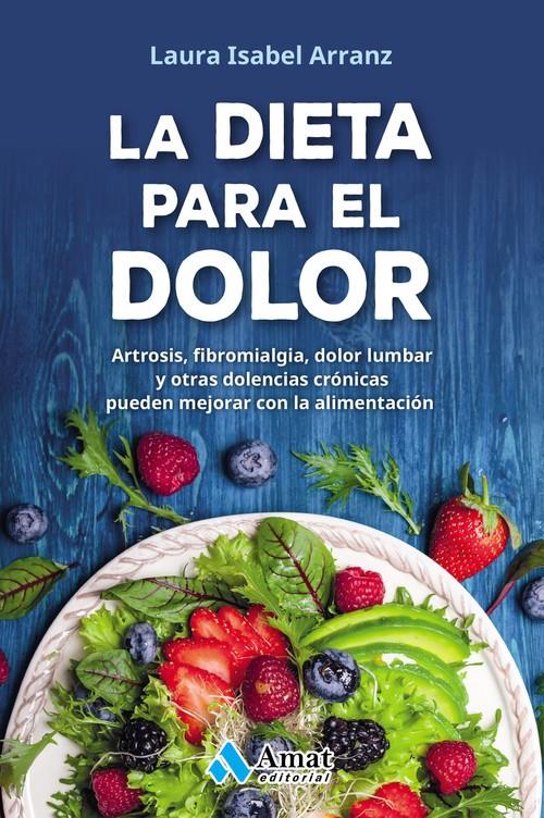 DIETA PARA EL DOLOR, LA. ARTROSIS, FIBROMIALGIA, DOLOR LUMBAR Y OTRAS DOLENCIAS CRÓNICAS | 9788417208301 | ARRANZ, LAURA ISABEL | Llibreria La Puça | Llibreria online d'Arsèguel - Comprar llibres en català online - Llibres Andorra i Pirineu