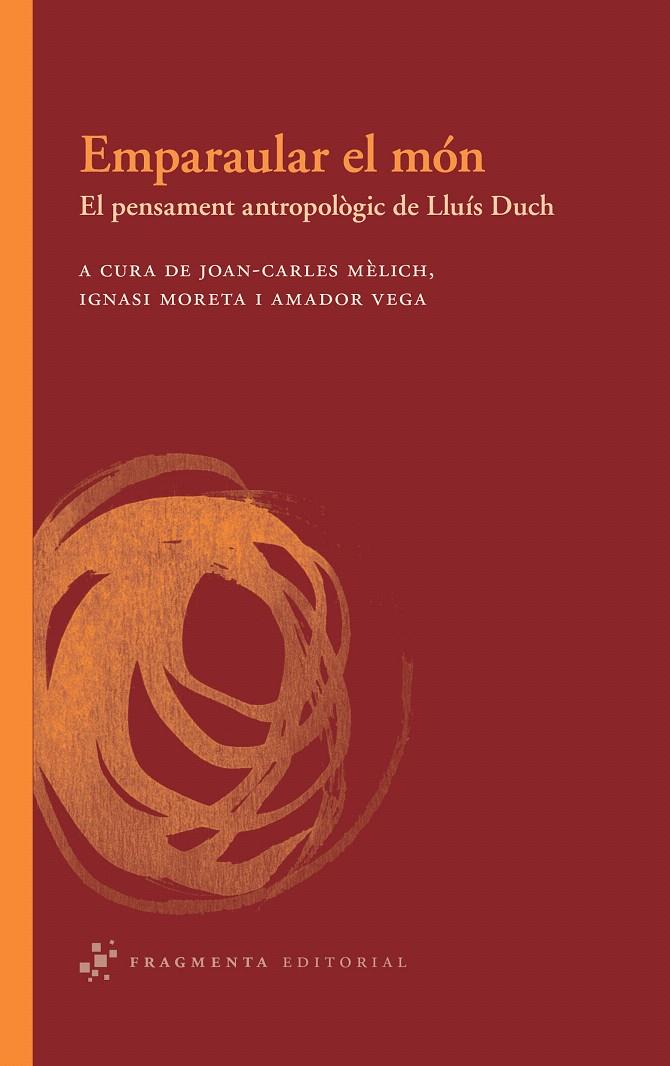 EMPARAULAR EL MON.EL PENSAMENT ANTROPOLOGIC DE LLUIS DUCH | 9788492416462 | MELICH,JOAN-CARLES MORETA,IGNASI VEGA,AMADOR (EDS) | Llibreria La Puça | Llibreria online d'Arsèguel - Comprar llibres en català online - Llibres Andorra i Pirineu
