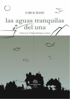 AGUAS TRANQUILAS DEL UNA, LAS | 9788494666766 | SEICH, FARUK | Llibreria La Puça | Llibreria online d'Arsèguel - Comprar llibres en català online - Llibres Andorra i Pirineu