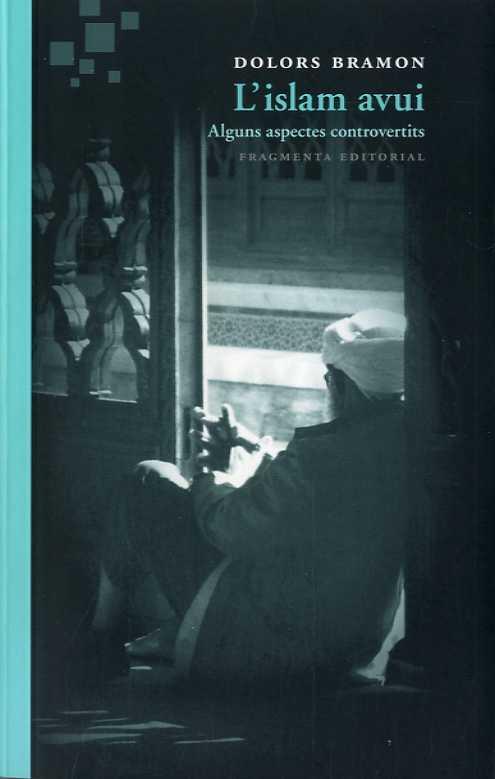ISLAM AVUI, L'. ALGUNS ASPECTES CONTROVERTITS | 9788415518440 | BRAMON, DOLORS | Llibreria La Puça | Llibreria online d'Arsèguel - Comprar llibres en català online - Llibres Andorra i Pirineu