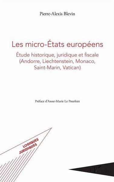 MICRO-ÉTATS EUROPÉENS, LES. : ETUDE HISTORIQUE, JURIDIQUE ET FISCALE (ANDORRE, LIECHTENSTEIN, MONACO, SAINT-MARIN, VATICAN)  | 9782343100159 | BLEVIN, PIERRE-ALEXIS | Llibreria La Puça | Llibreria online d'Arsèguel - Comprar llibres en català online - Llibres Andorra i Pirineu