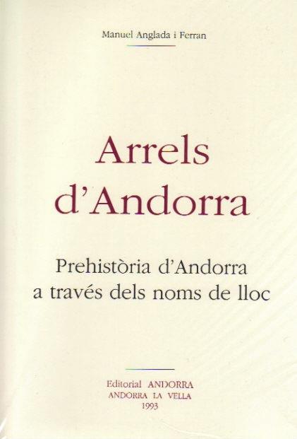 ARRELS D'ANDORRA. PREHISTORIA D'ANDORRA A TRAVÉS DELS NOMS DE LLOC | 9789992053027 | ANGLADA FERRAN, MANUEL | Llibreria La Puça | Llibreria online d'Arsèguel - Comprar llibres en català online - Llibres Andorra i Pirineu