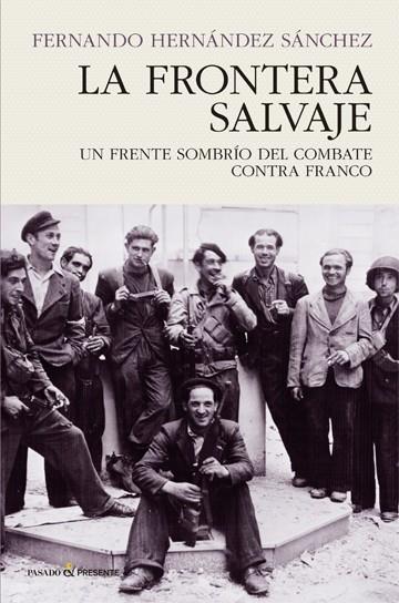 FRONTERA SALVAJE, LA. UN FRENTE SOMBRÍO DEL COMBATE CONTRA FRANCO | 9788494820823 | HERNÁNDEZ SÁNCHEZ, FERNANDO | Llibreria La Puça | Llibreria online d'Arsèguel - Comprar llibres en català online - Llibres Andorra i Pirineu