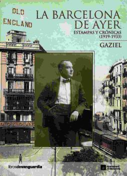 BARCELONA DE AYER, LA. ESTAMPAS Y CRÓNICAS  (1919-1933) | 9788496642843 | GAZIEL | Llibreria La Puça | Llibreria online d'Arsèguel - Comprar llibres en català online - Llibres Andorra i Pirineu