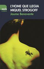 HOME QUE LLEGIA MIQUEL STROGOFF, L' | 9788417353032 | BENAVENTE, JAUME | Llibreria La Puça | Llibreria online d'Arsèguel - Comprar llibres en català online - Llibres Andorra i Pirineu