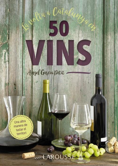VOLTA A CATALUNYA EN 50 VINS, LA | 9788417273521 | GARCIA PETIT, ANGEL | Llibreria La Puça | Llibreria online d'Arsèguel - Comprar llibres en català online - Llibres Andorra i Pirineu