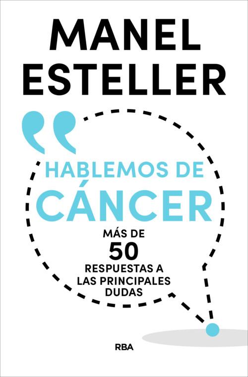 HABLEMOS DE CÁNCER. MÁS DE 50 RESPUESTAS A LAS PRINCIPALES DUDAS | 9788490569962 | ESTELLER, MANEL | Llibreria La Puça | Llibreria online d'Arsèguel - Comprar llibres en català online - Llibres Andorra i Pirineu