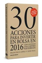 30 ACCIONES PARA INVERTIR EN BOLSA EN 2016 | 9788494433900 | LÓPEZ MARTÍNEZ, FRANCISCO | Llibreria La Puça | Llibreria online d'Arsèguel - Comprar llibres en català online - Llibres Andorra i Pirineu