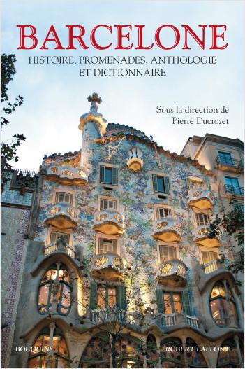 BARCELONE. HISTOIRE, PROMENADES, ANTHOLOGIE ET DICTIONNAIRE | 9782221132166 | DUCROZET, PIERRE (DIR.) | Llibreria La Puça | Llibreria online d'Arsèguel - Comprar llibres en català online - Llibres Andorra i Pirineu