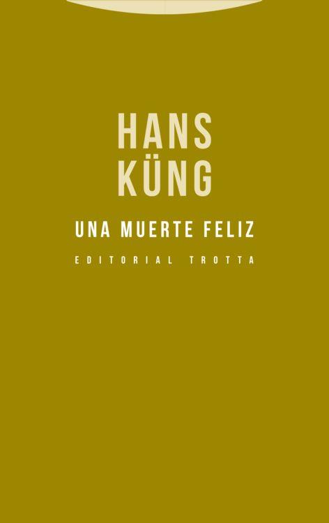 UNA MUERTE FELIZ | 9788498796322 | KÜNG, HANS | Llibreria La Puça | Llibreria online d'Arsèguel - Comprar llibres en català online - Llibres Andorra i Pirineu