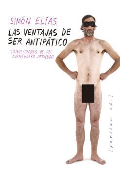VENTAJAS DE SER ANTIPÁTICO, LAS. TRIBULACIONES DE UN AVENTURERO DESNUDO | 9788417386092 | ELÍAS, SIMÓN | Llibreria La Puça | Llibreria online d'Arsèguel - Comprar llibres en català online - Llibres Andorra i Pirineu