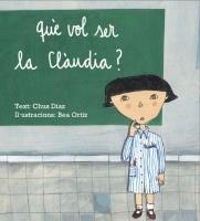QUÈ VOL SER LA CLAUDIA? | 9789992053379 | DIAZ,CHUS ORTIZ,BEA (IL.) | Llibreria La Puça | Llibreria online d'Arsèguel - Comprar llibres en català online - Llibres Andorra i Pirineu