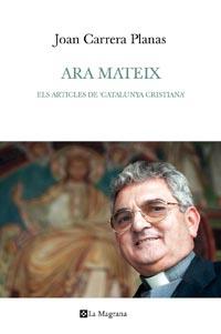ARA MATEIX.VINT-I-CINC ANYS A "CATALUNYA CRISTIANA" 1983-200 | 9788482649740 | CARRERA PLANAS,JOAN | Llibreria La Puça | Llibreria online d'Arsèguel - Comprar llibres en català online - Llibres Andorra i Pirineu