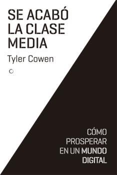 SE ACABÓ LA CLASE MEDIA. CÓMO PROSPERAR EN UN MUNDO DIGITAL | 9788494126727 | COWEN, TYLER | Llibreria La Puça | Llibreria online d'Arsèguel - Comprar llibres en català online - Llibres Andorra i Pirineu