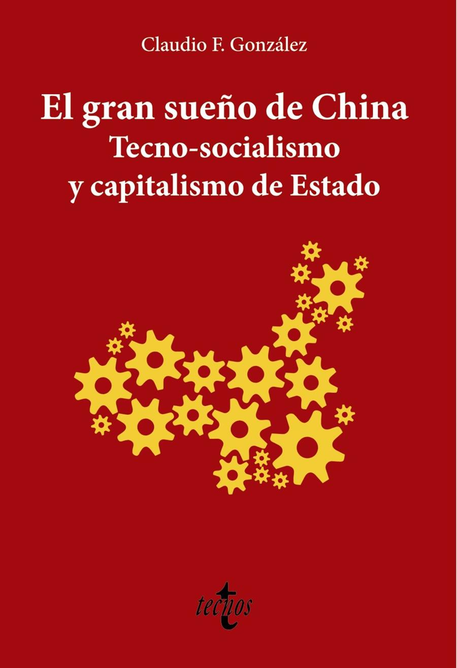 EL GRAN SUEÑO DE CHINA. TECNO-SOCIALISMO Y CAPITALISMO DE ESTADO | 9788430981601 | F. GONZÁLEZ, CLAUDIO | Llibreria La Puça | Llibreria online d'Andorra - Comprar llibres en català online - Llibres Andorra i Pirineu