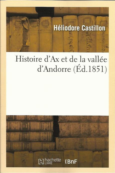 HISTOIRE D'AX ET DE LA VALLÉE D'ANDORRE. FACSÍMIL DE 1851 | 9782012666221 | CASTILLON, H. | Llibreria La Puça | Llibreria online d'Andorra - Comprar llibres en català online - Llibres Andorra i Pirineu