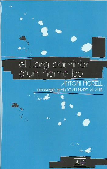 LLARG CAMINAR D'UN HOME BO. CONVERSES AMB JOAN MARTI ALANIS | 9789992065020 | MORELL MORA, ANTONI | Llibreria La Puça | Llibreria online d'Andorra - Comprar llibres en català online - Llibres Andorra i Pirineu