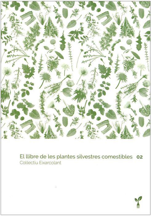 EL LLIBRE DE LES PLANTES SILVESTRES COMESTIBLES 02 | 9788418530029 | COL·LECTIU EIXARCOLANT | Llibreria La Puça | Llibreria online d'Andorra - Comprar llibres en català online - Llibres Andorra i Pirineu