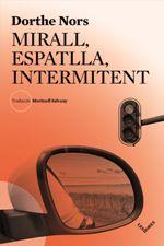 MIRALL, ESPATLLA, INTERMITENT | 9788494904943 | NORS, DORTHE | Llibreria La Puça | Llibreria online d'Andorra - Comprar llibres en català online - Llibres Andorra i Pirineu